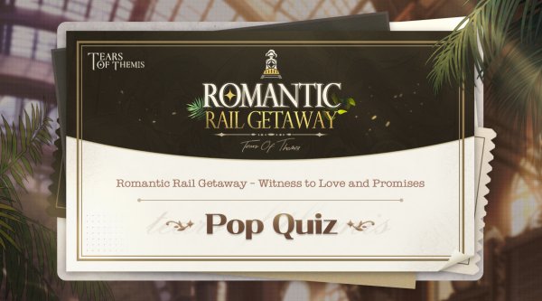 Tears of Themis Romantic Rail Getaway Pop Quiz Answers